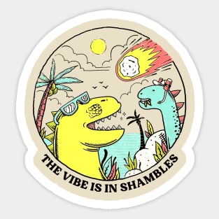 The Vibe is in Shambles Sticker